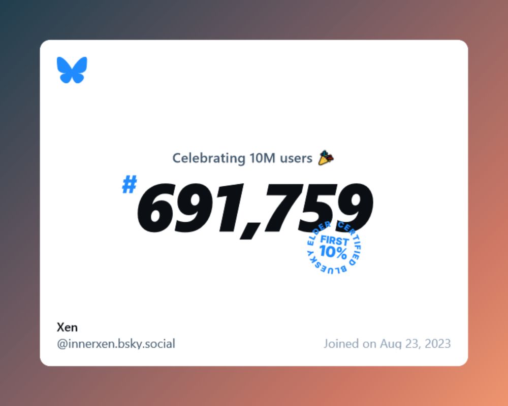 A virtual certificate with text "Celebrating 10M users on Bluesky, #691,759, Xen ‪@innerxen.bsky.social‬, joined on Aug 23, 2023"