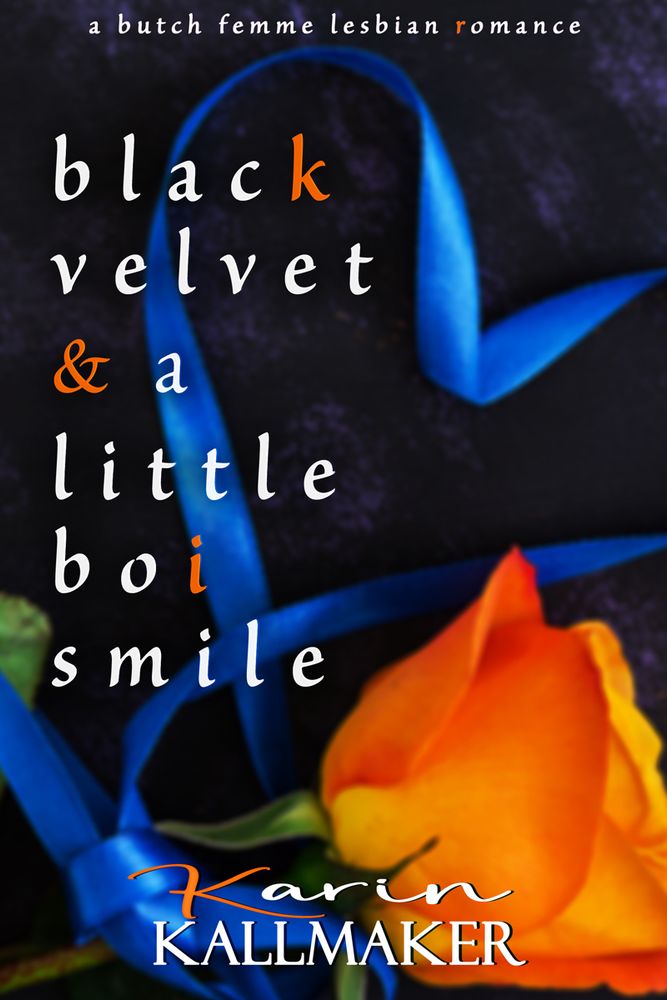 Cover, butch femme lesbian romance story, Black Velvet and a Little Boi Smile, by Karin Kallmaker, on dark velvet background with orange rose and neon blue ribbon in the shape of a heart