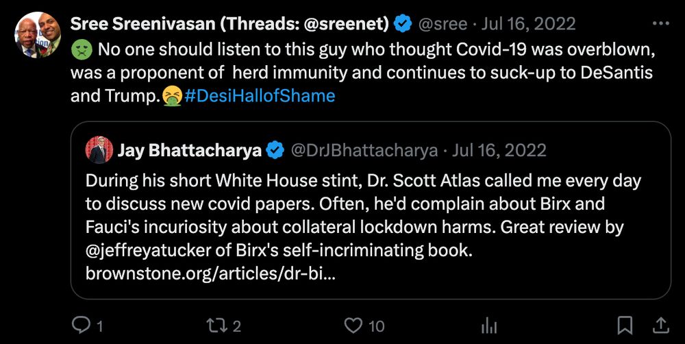 Image of what Sree wrote in 2022 about Bhattacharya: 🤢 No one should listen to this guy who thought Covid-19 was overblown, was a proponent of  herd immunity and continues to suck-up to DeSantis and Trump.🤮#DesiHallofShame