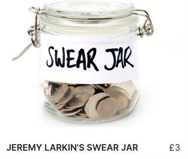 A picture of a jar with a label with black writing which says 'JEREMY LARKIN'S SWEAR JAR' 

Underneath is says the same in usual text font: JEREMY LARKIN'S SWEAR JAR and £3