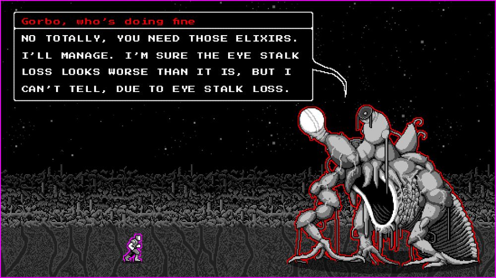 A severely injured monster is emerging from the ground before an RPG protagonist with a text balloon that says, "Gorbo, who's doing fine: NO TOTALLY, YOU NEED THOSE ELIXIRS. I'LL MANAGE. I'M SURE THE EYE STALK LOSS LOOKS WORSE THAN IT IS, BUT I CAN'T TELL, DUE TO EYE STALK LOSS."