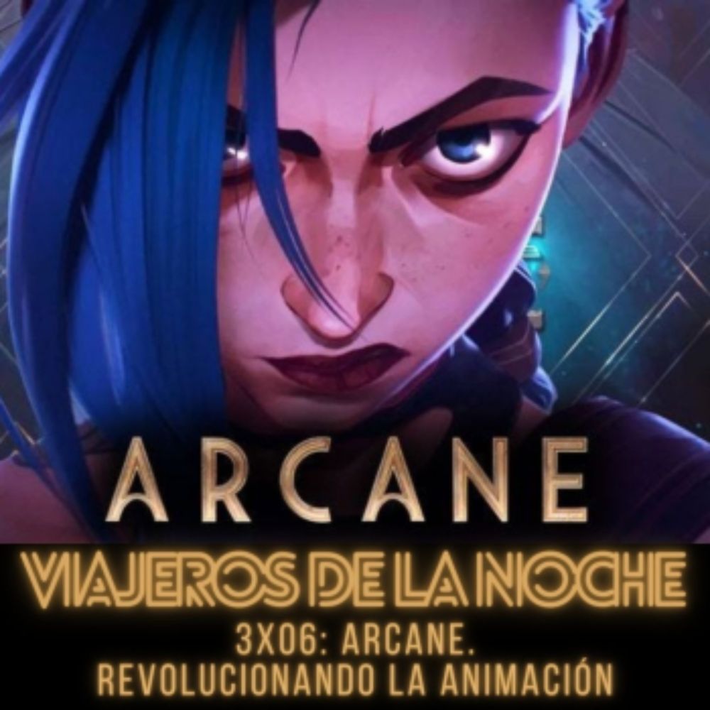 VDLN – 3X06: Arcane, revolucionando la animación - Viajeros de la noche - Podcast en iVoox