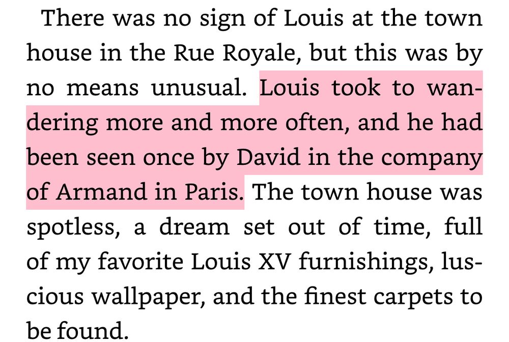 excerpt from Memnoch by Anne Rice

Highlighted: Louis took to wanting more and more often, and he has been seen once by David in the company of Armand in Paris