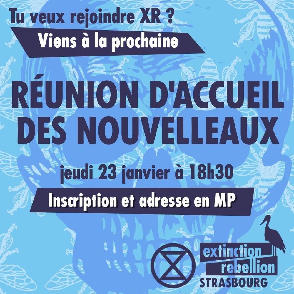 Image générée avec du texte et un fond bleu et un crâne. Le texte est :
"Tu veux rejoindre XR ? Viens à notre réunion d'accueil des nouvelleaux ce jeudi 23 janvier à 18h30. Inscription et adresse en MP."
Le logo XR Strasbourg est dans le coin en bas à droite.