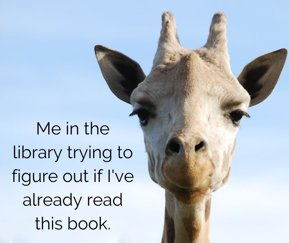 A giraffe with an exasperated face. Text reads "Me in the library trying to figure out if I've already read this book."
