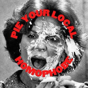 Anita Bryant with the caption Pie Your Local Homophobe