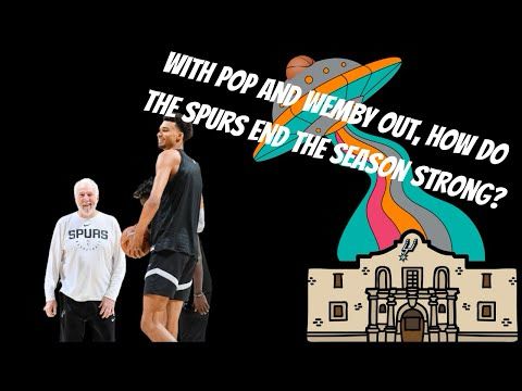 With Pop and Wemby out, how do the Spurs End the Season strong?