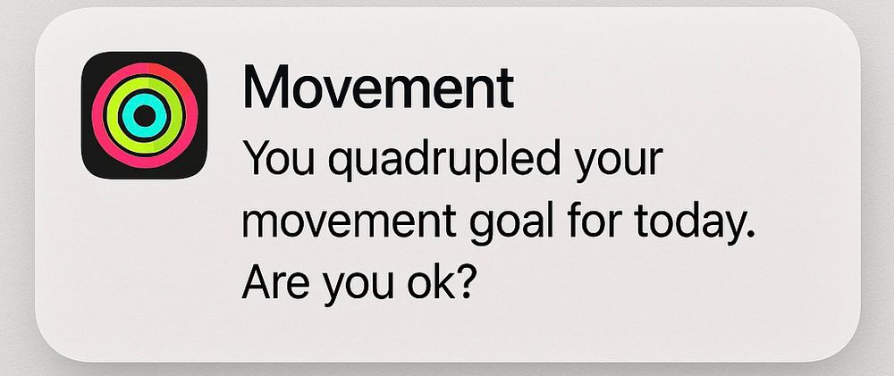 Movement notification on an iPhone. “Movement: you quadrupled your movement goal for today. Are you ok?”