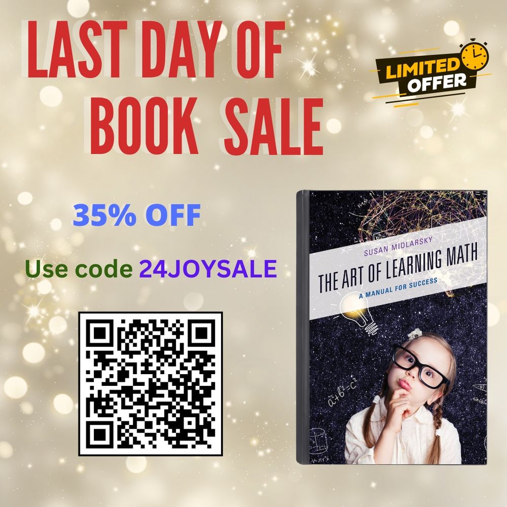 Graphic about the last day of a book sale with image of book "The Art of Learning Math: A Manual for Success," the text 35%, instructions to use code 24JOYSALE for the discount, and a QR code to susanmidlarsky.com/the-art-of-learning-math to order the book.