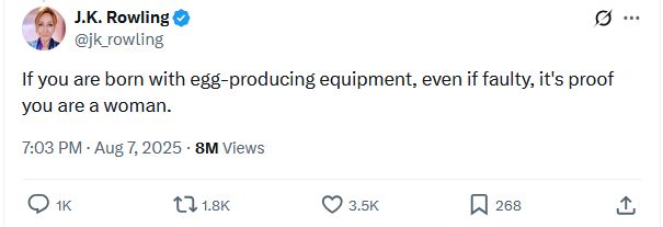 From JK Rowling, via Elon's Christian Minecraft server:

If you are born with egg-producing equipment, even if faulty, it's proof you're a woman
