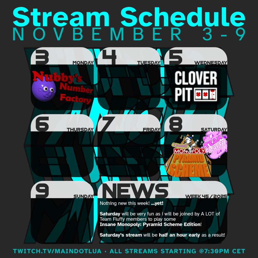 MDL's stream schedule for this week, with the following streams listed: Monday: Nubby's Number Factory - Wednesday: CloverPit - Saturday: Insane Monopoly: Pyramid Scheme Edition with Team, Fluffy members. All streams will be starting at 7:30pm CET at https://twitch.tv/maindotlua. The Saturday stream will start half an hour earlier.