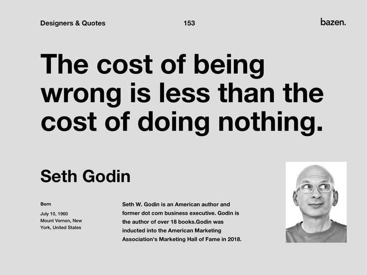 The cost of being wrong is less than the cost of doing nothing.
