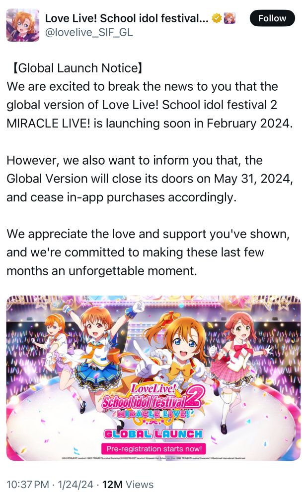 (Global Launch Notice)
We are excited to break the news to you that the global version of Love Live! School idol festival 2
MIRACLE LIVE! is launching soon in February 2024.
However, we also want to inform you that, the Global Version will close its doors on May 31, 2024, and cease in-app purchases accordingly.
We appreciate the love and support you've shown, and we're committed to making these last few months an unforgettable moment.