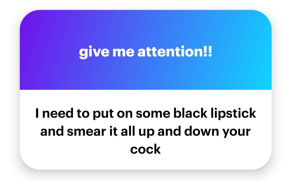 I need to put on some black lipstick and smear it all up and down your cock