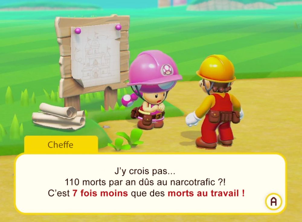 Visuel de Mario Maker avec Toadette cheffe de chantier intitulée "Cheffe" qui dit à Mario : " J’y crois pas... 
110 morts par an dûs au narcotrafic ?! 
C’est 7 fois moins que des morts au travail !"
