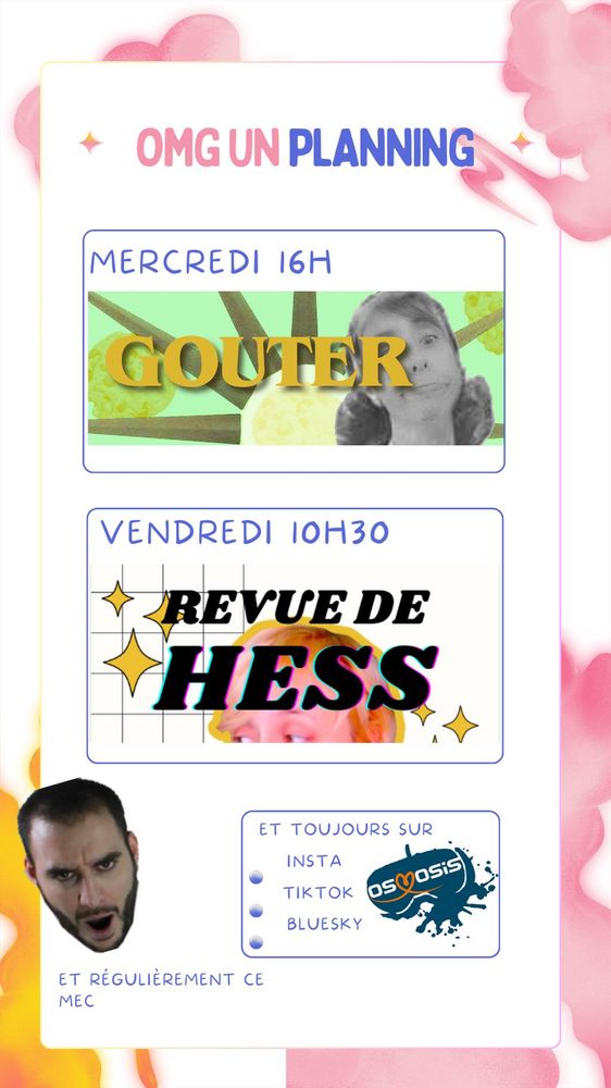 Planning hebdomadaire des streams : Mercredi 16h pour le goûter, Vendredi 11h pour la revue de Hess et de temps en temps Marwan pour la bagarre