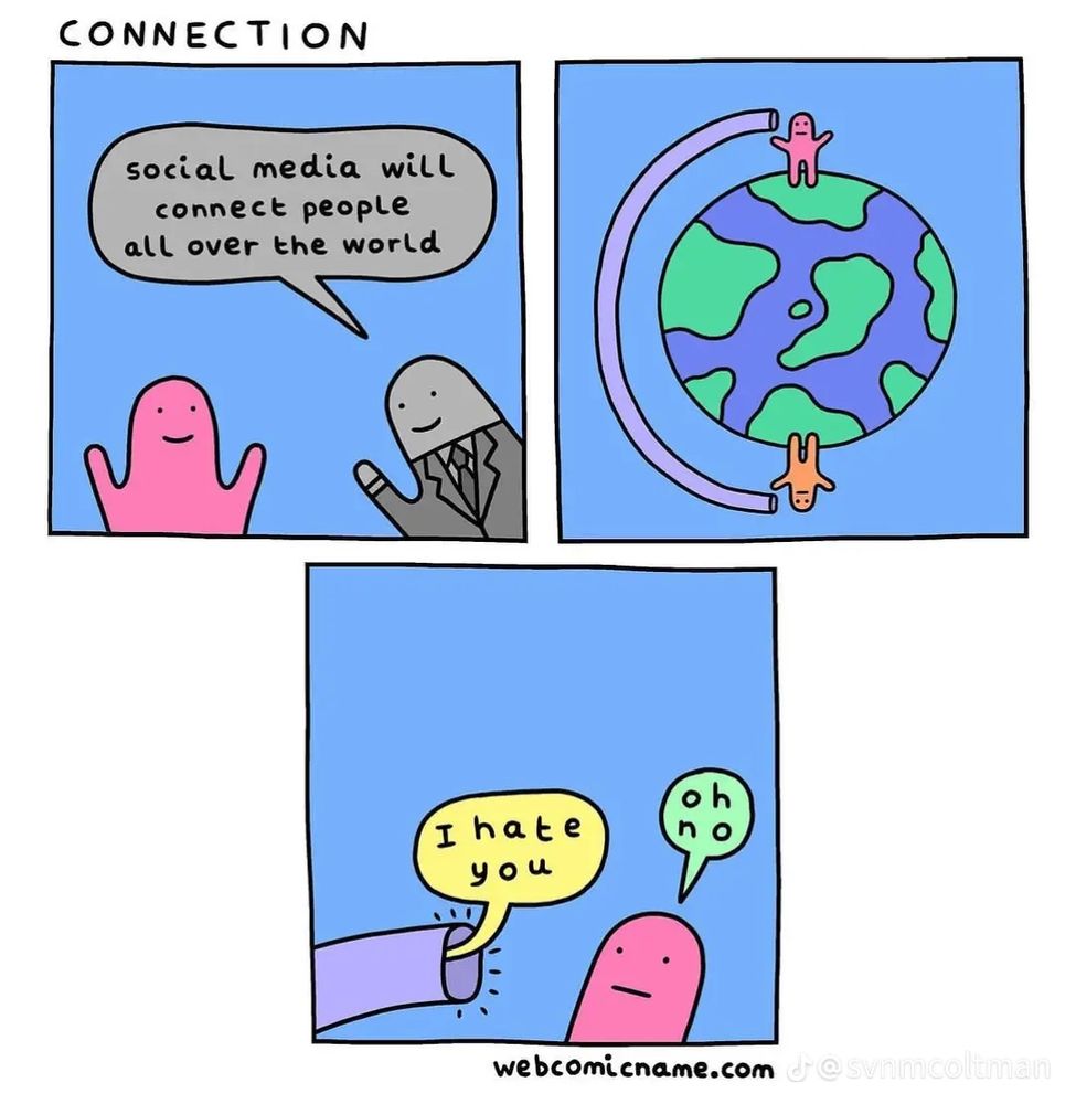 CONNECTION

social media will connect people all over the world

“I hate you”

webcomicname.com