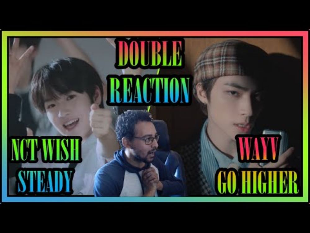 NCT WISH 엔시티 위시 'Steady' MV + WayV 威神V 'Go Higher' MV REACTION (CORTES DE LIVE)