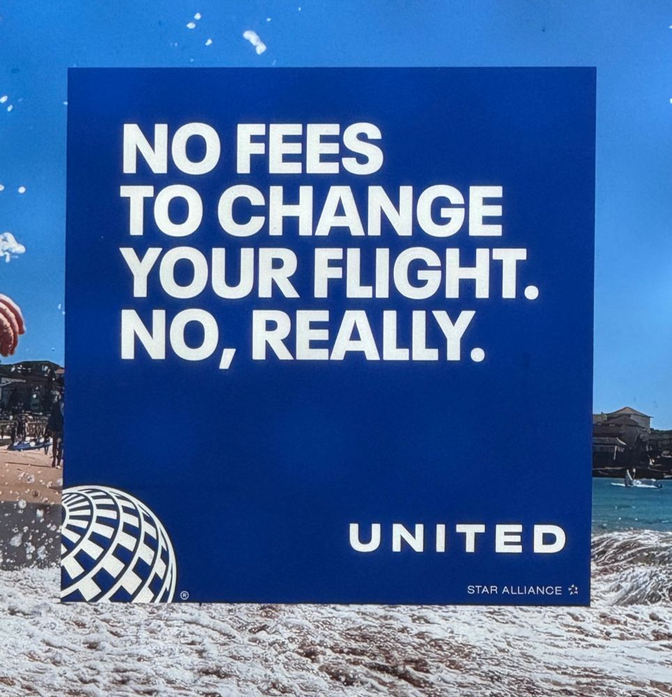 An ad for United Airlines that says, “No fees to change your flight. No, really.”
This is absolutely a lie.