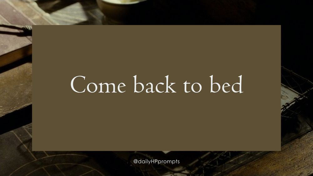 Come back to bed
