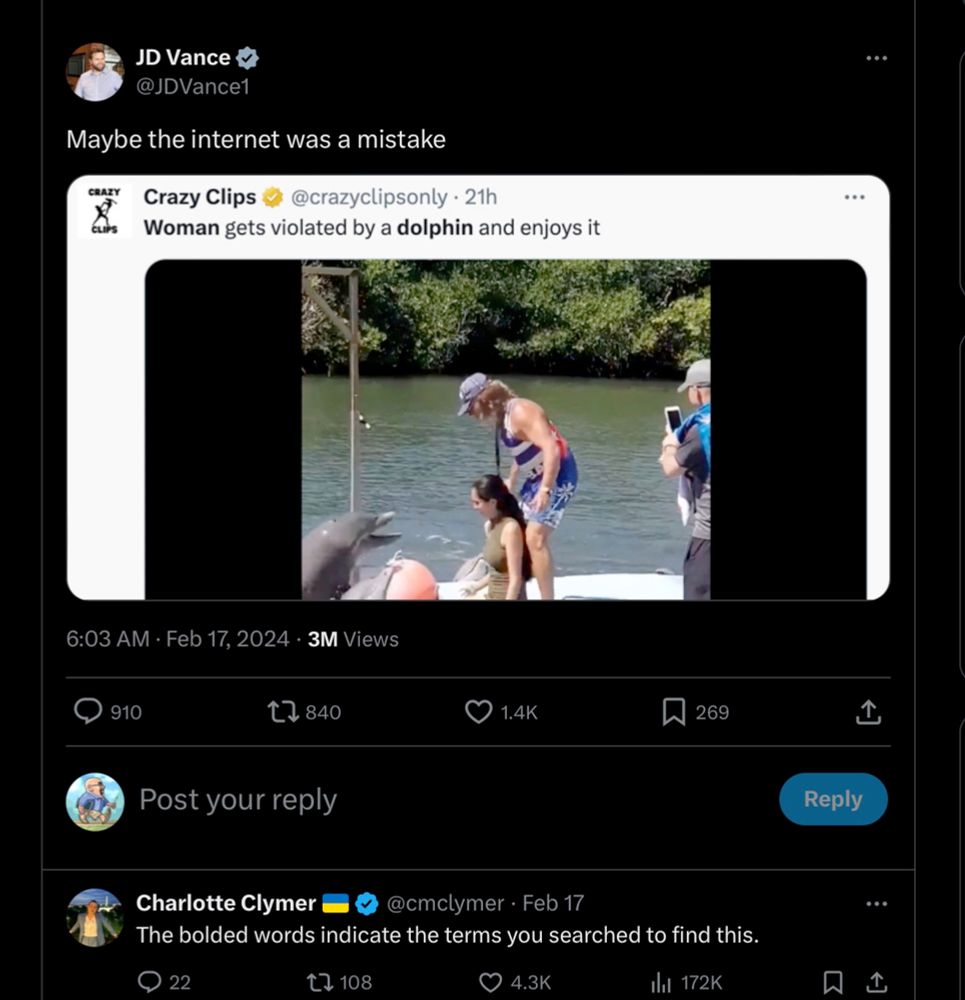 Screenshot of a tweet from JD Vance.  Tweet reads "Maybe the Internet was a mistake" and has an image attached displaying a video clip of a woman being sexually violated by a dolphin. The video clip suggests that she enjoys the violation. User Charlotte Clymer replies to JD Vance's tweet with the words: "The boded words indicate the terms you searched to find this."  The bolded words in Vance's tweet are "Woman" and "Dolphin".