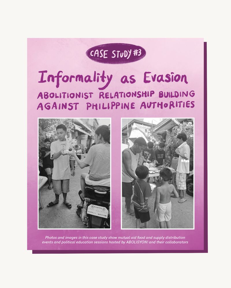 Graphic featuring "Case Study #3. Informality as Evasion. Abolitionist Relationship Building Against Philippine Authorities" in dark purple writing, on a pale purple background. Below are two vertical black and white photos. The photos (and caption below) depict: "Photos and images in the case study show mutual aid food and supply distribution events and political education sessions hosted by ABOLISYON! and their collaborators"