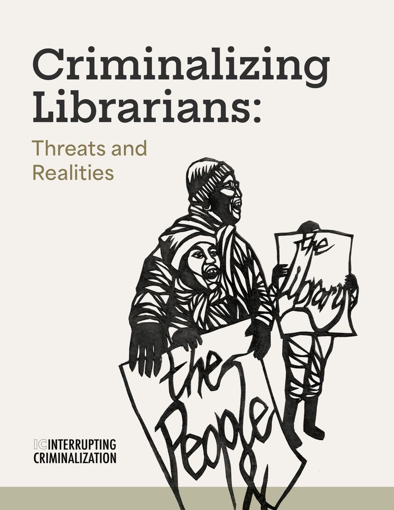 The cover of a resource, featuring "Criminalizing Librarians: Threats and Realities" in black text on a pale grey background and a black-and-white line drawing of three people holding signs that together read "The People & the Library." In the bottom left corner is the logo for Interrupting Criminalization.