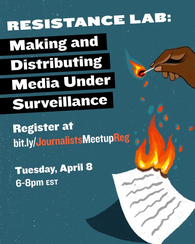 Event graphic featuring bold white text angled diagonally on a dark teal background. The text reads: "Resistance Lab: Making and Distributing Media Under Surveillance. Register at bit.ly/JournalistsMeetupReg. Tuesday, April 8. 6-8pm EST." 

To the right of the text is an illustration of a piece of paper burning, with a hand holding a lit match above it. 