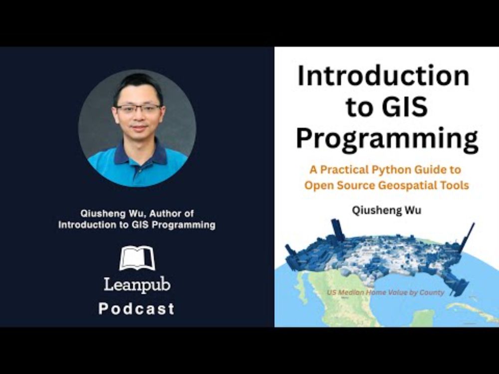 The Leanpub Podcast 🎙️ Feat. Qiusheng Wu, Author of Introduction to GIS Programming #podcast #GIS