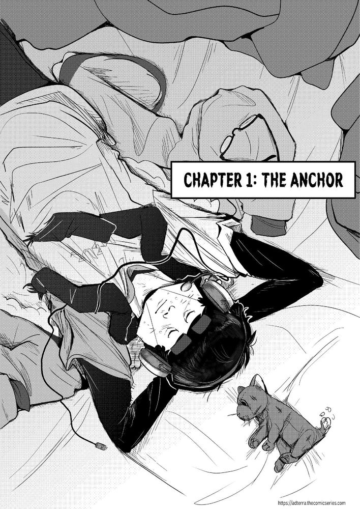 Transcript:

Nyangi lies on his jacket with his hands tucked behind his head, eyes closed and content. He's placed his glasses off to the side, and his cat plushie lays across from him. Instead, he wears a set of headphones with a mic arm. Its USB cord lies next to him, plugged into nothing.

Text: Chapter 1: The Anchor