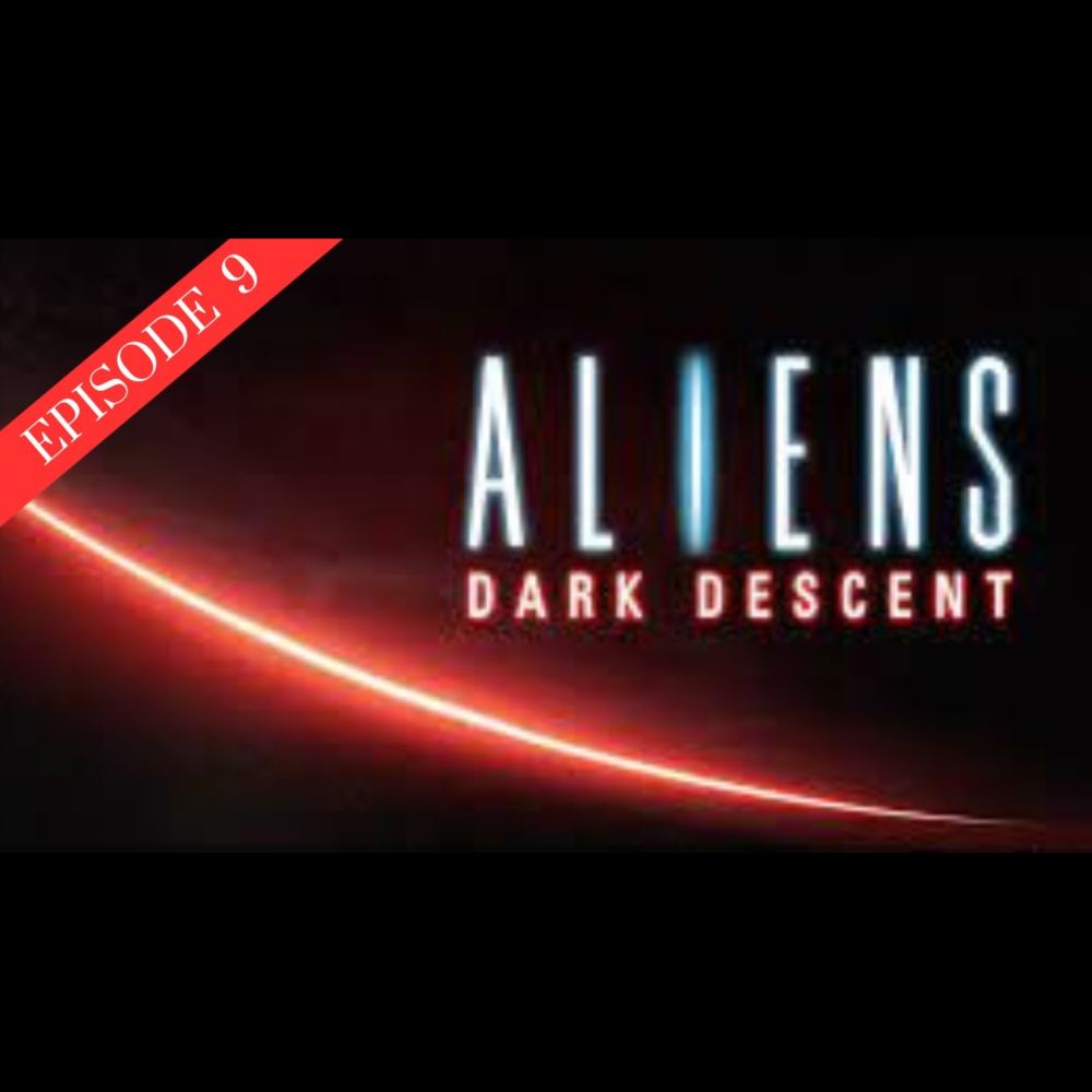 Ep 9 Aliens Dark Descent: Long live the Queen.