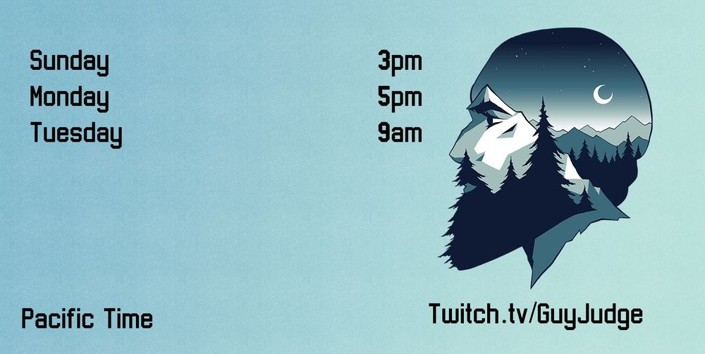This week's schedule. 
A graphic with guy's stream schedule. Sunday 3pm. Monday 5pm. Tuesday 9am. Pacific time. Twitch.tv/guyjudge