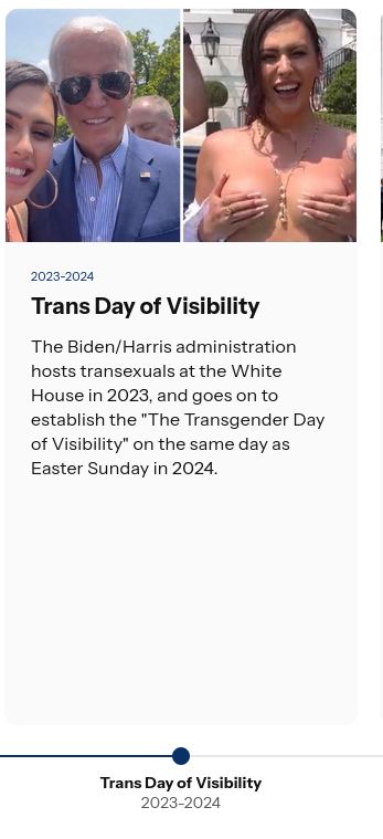2023-204
Trans Day of Visibility

The Biden/Harris administration hosts transexuals at the White House in 2023, and goes on to estabilish the "The Transgender Day of Visibility" on de same day as Easter Sunday in 2024.