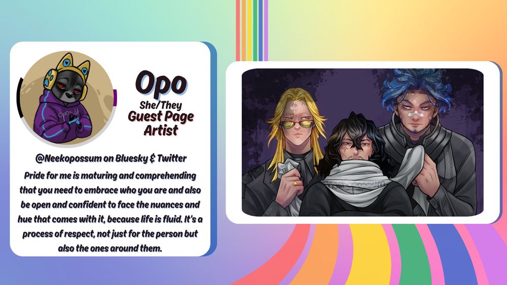 A guest spotlight graphic with a rainbow ribbon running from the back to the front. The left box has an image of a small possum in a purple hoodie with headphones on. Around the icon is a ring in the color of the demisexual pride flag. Next to the icon are the words "Opo, She/They, Guest Page Artist". There is another box on the right with text that has an image sample of Opo's art.