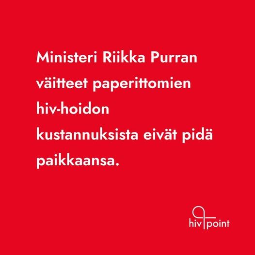 Ministeri Riikka Purran väitteet paperittomien hiv-hoidon kustannuksista eivät pidä paikkaansa.
- Hivpoint