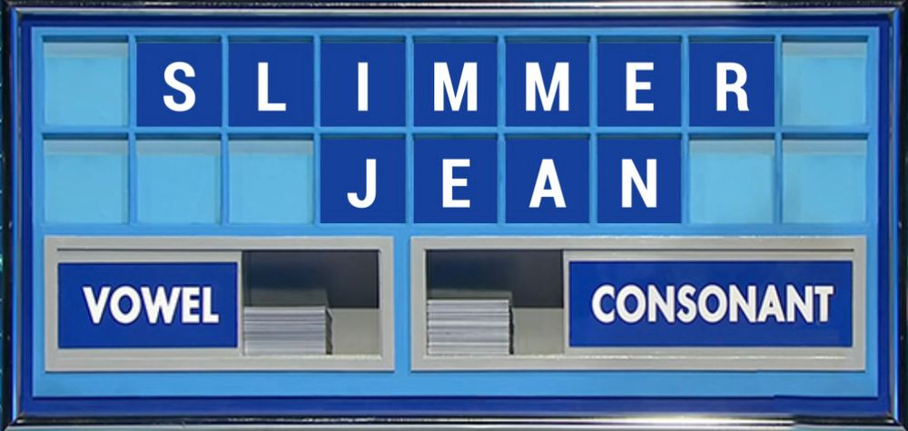 The clue is… With this surname, I’ll (almost) eat my hat if you don’t get it right! Five letters in first name, six in surname. Conundrum is Slimmer Jean.