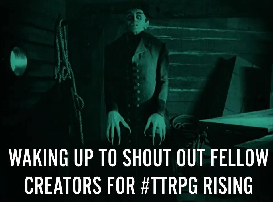 A screenshot of nosferatu rising from his coffin with the caption "waking up to shout out fellow creators for #TTRPG Rising".
