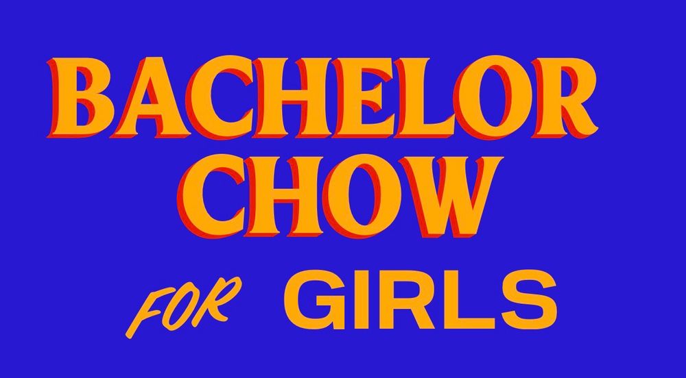 text: bachelor chow for girls