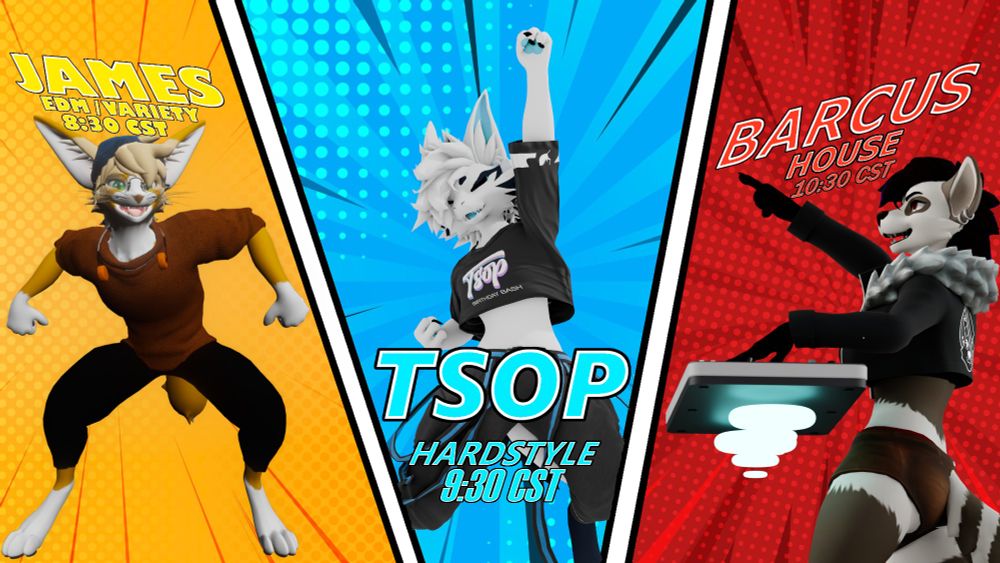 A comic style like poster showing the 3 DJ's playing for a party this Saturday. James on the left playing EDM/Variety at 8:30pm CST, Tsop in the middle playing playing Hardstyle at 9:30pm PST, and Barcus (me) Playing House at 10:30pm PST