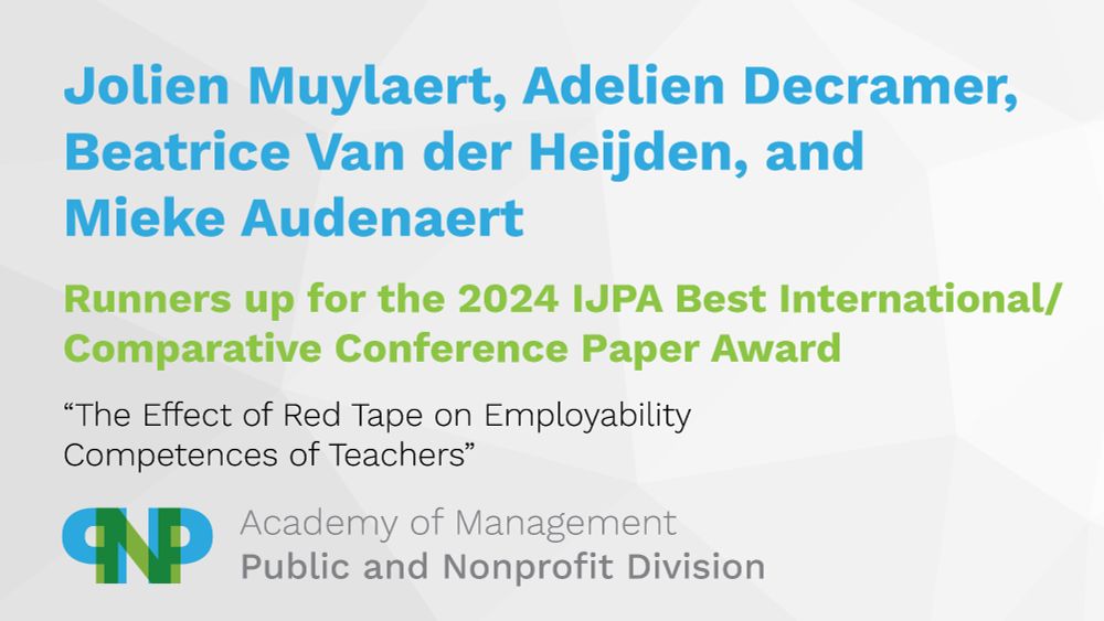 Jolien Muylaert, Adelien Decramer, Beatrice Van der Heijden, and Mieke Audenaert 
Runners up for the 2024 IJPA Best International/Comparative Paper Award
"The Effect of Red Tape on Employability Competences of Teachers"