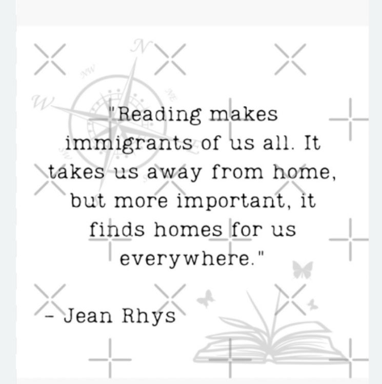 Quote from Jean Rhys that says reading makes immigrants of us all. 