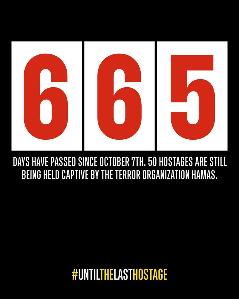 665 days have passed since October 7th. 50 hostages are still being held captive by the terror organization Hamas.