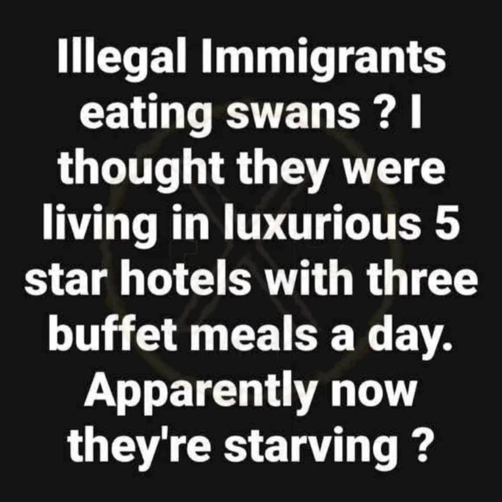 Illegal Immigrants
eating swans ? I thought they were living in luxurious 5 star hotels with three buffet meals a day.
Apparently now they're starving ?