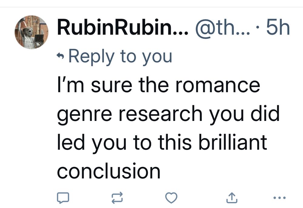 Screenshot of skeet from "RubinRubin":
"Reply to you I'm sure the romance genre research you did led you to this brilliant conclusion"