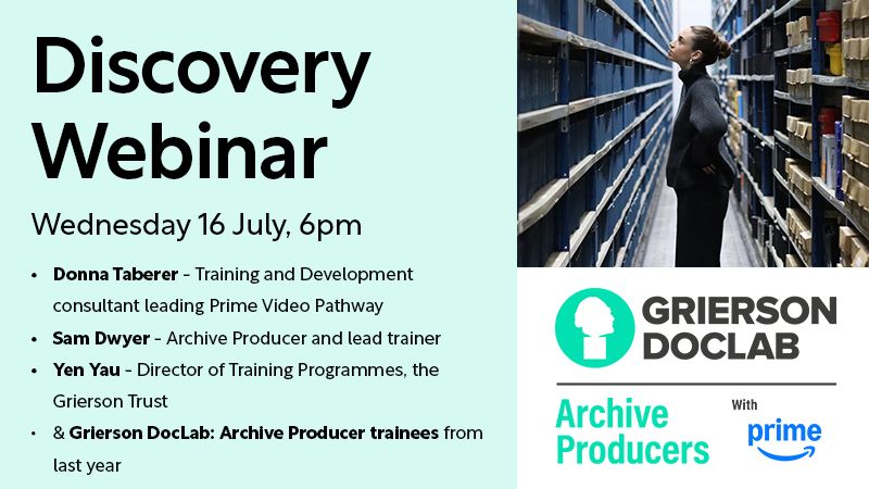 Image of person in archive corridor, text reads: "Discovery Webinar Wednesday 16 July, 6pm •Donna •DonnaTaberer- Taberer- Training and Development consultant leading Prime Video Pathway Sam Dwyer- Archive Producer and lead trainer Yen Yau Director of Training Programmes, the Grierson Trust last year & Grierson DocLab: Archive Producer trainees from GRIERSON DOCLAB With prime Archive Producers"