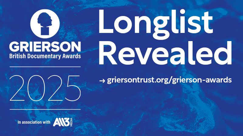 A blue image with the Grierson Awards 2025 logo with All3Media is in the corner. White header text reads Longlist Revealed. Smaller text: -> griersontrust.org/grierson-awards