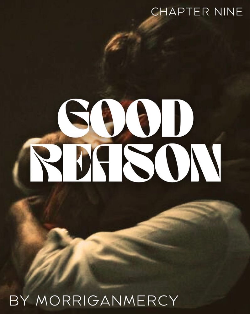 Image of a man hugging a woman tightly as she kisses him. Text overlaid “Good Reason by morriganmercy, chapter nine”