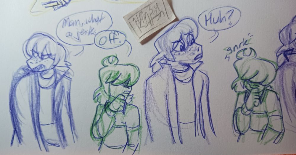 Susie, looking over her shoulder: Man, what a jerk.
Kris, looking away with their fist to their chin: Off.
Susie, looking at Kris: Huh?
[Kris snickers.]