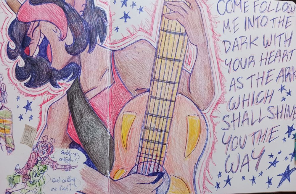 A large spread of Dess in a red tank top playing her guitar and singing Raise Up Your Bat with stars doodled around.
A small doodle in the bottom left corner shows Asriel giving Dess a piggyback ride.
Dess: Giddyup, babygirl!
Asriel: Quit calling me that!