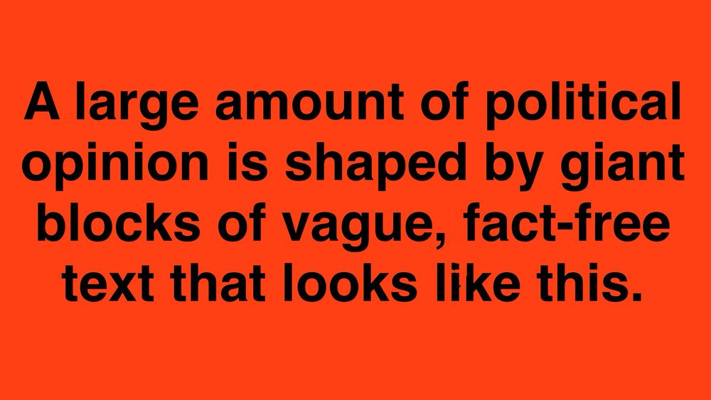An image of an orange background with black text and the text saying a large amount of political opinion is shaped by giant blocks of vague fat free text that looks like this